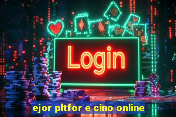 ejor pltfor e cino online